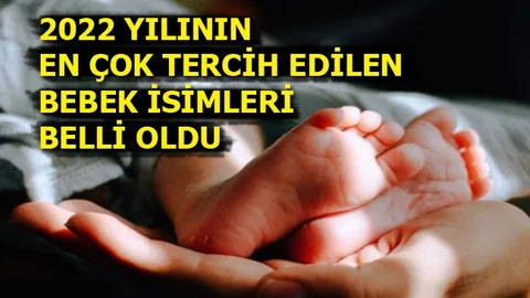 2022 Yılında Türkiye'de En Çok Tercih Edilen İsimler Belli Oldu