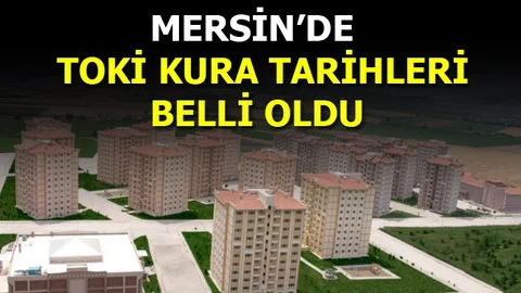 Mersin'de TOKİ Sosyal Konut Projesi Kura Takvimi Belli Oldu