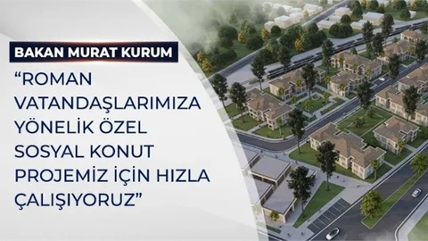Bakan Kurum: "Roman Vatandaşlarımıza Yönelik Özel Sosyal Konut Projemiz İçin Hızla Çalışıyoruz"