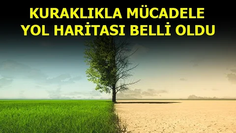 Kuraklıkla Mücadele Yol Haritası Belli Oldu