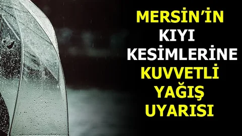 Mersin İçin Kuvvetli Yağış Uyarısı