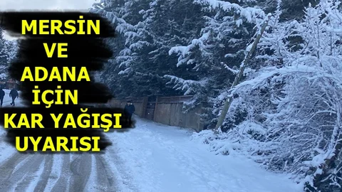 Mersin ve Adana İçin Kar Yağışı Uyarısı
