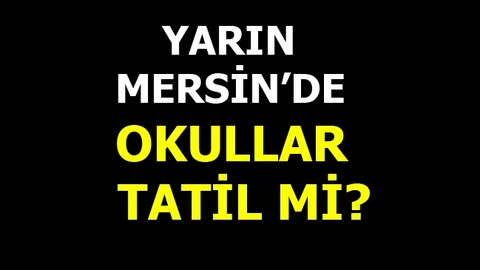 Mersin'de Yarın Okullar Tatil Mi?