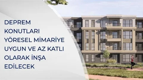 Deprem Konutları Yöresel Mimariye Uygun ve Az Katlı Olarak İnşa Edilecek