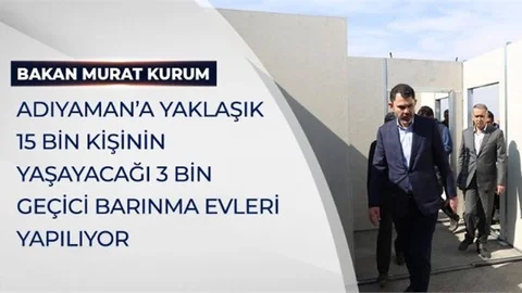 Bakan Kurum: Adıyaman’a Yaklaşık 15 Bin Kişinin Yaşayacağı 3 Bin Geçici Barınma Evleri Yapılıyor