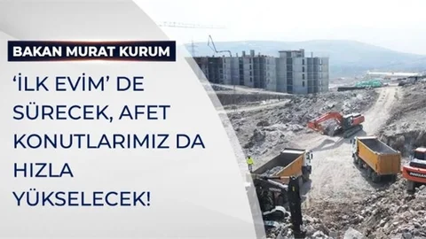 Bakan Kurum: "İlk Evim" de Sürecek, Afet Konutlarımız da Hızla Yükselecek!
