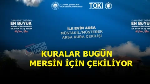 TOKİ Mersin Arsa Kura Çekilişi Belli Oluyor