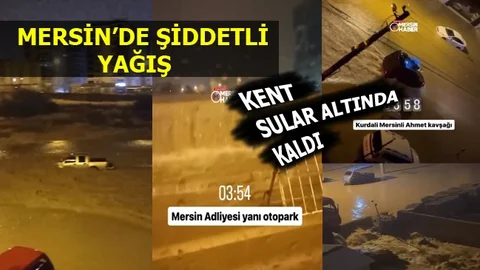 Mersin'de Şiddetli Yağış Etkili Oldu, Her Yer Sular Altında Kaldı