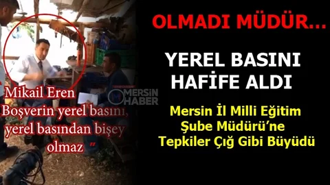 Mersin İl Milli Eğitim Şube Müdürü'nün Yerel Basın İçin Söylediği Aşağılayıcı Sözler Tepki Çekti