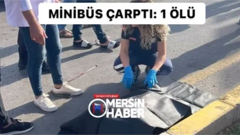 Mersin'de Minibüsün Çarptığı Kadın Hayatını Kaybetti