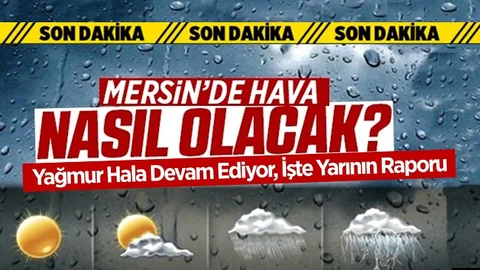 Mersin’de Yağmur Kaç Gün Sürecek, Meteoroloji Açıkladı