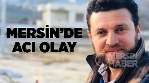Mersin’de Acı Olay, Genç Operatör Hayatını Kaybetti