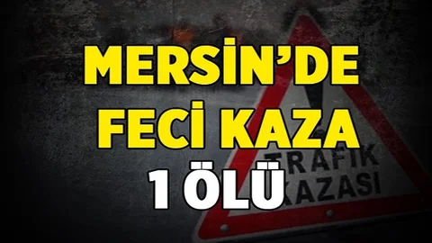 Mersin’de Trafik Kazası Can Aldı