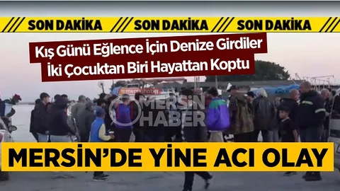 Mersin’de Kış Günü Denize Giren Çocuklardan Acı Haber