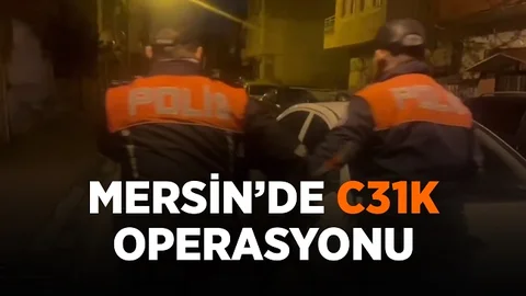 Mersin’de ‘C31K’ Operasyonu