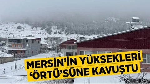 Mersin’in Yüksekleri Beyaz Örtüye Kavuştu