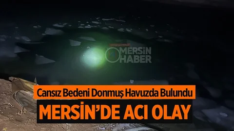 Mersin’de Acı Olay, Cansız Bedeni Havuzda Bulundu