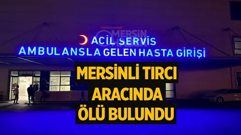 Mersinli Tırcı Aracında Ölü Bulundu