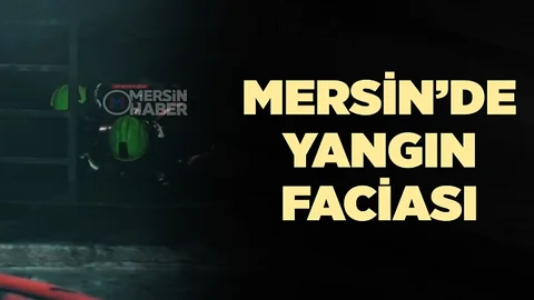 Mersin’de Yangın Faciası Can Aldı