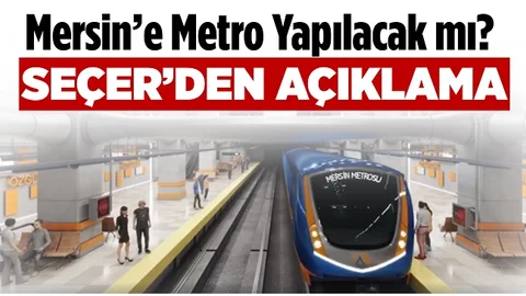 Seçer: “Mersin Metrosu Tamamlanacak, Mersinlilerin Hizmetine Girecek”