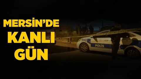 Mersin’de Kanlı Gün, 2 Ölü