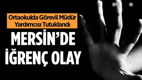 Mersin’de İğrenç Olay, İstismarcı Tutuklandı