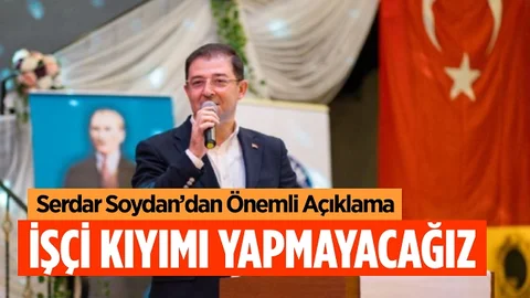 Soydan: ‘İşçi Kıyımı Yapmayacağız, Adaletsizliği De Gidereceğiz’