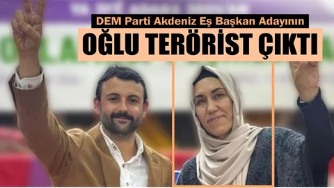 DEM Parti Akdeniz Adayının Oğlu Terörist Çıktı