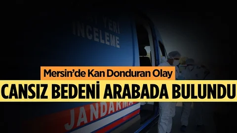 Mersin’de Kan Donduran Olay