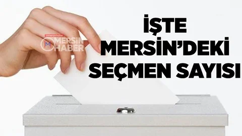 Yerel Seçimlerde Mersin’de Oy Kullanacak Seçmen Sayısı Belli Oldu