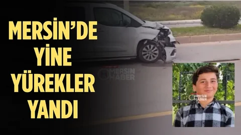 Mersin’de Acı Olay, Daha 14 Yaşındaydı