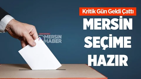 Mersin 31 Mart Mahalli İdareler Seçimlerine Hazır