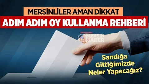 Mersinliler Dikkat, İşte Adım Adım Oy Kullanma Rehberi