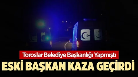 Mersin’de Geçmiş Dönem Belediye Başkanı Kaza Geçirdi