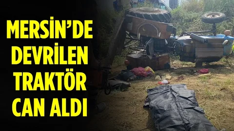 Mersin’de Traktör Devrildi, 1 Ölü