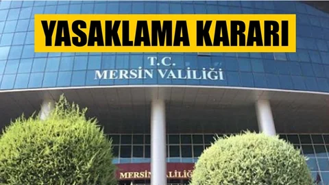 Valilik Duyurdu, Mersin’de Yasaklandı
