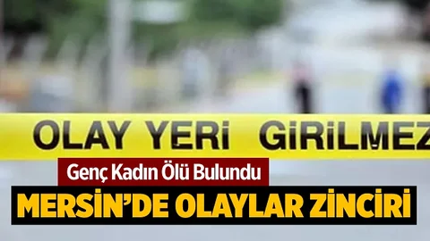 Mersin’de Sır Olay, Genç Kadın Ölü Bulundu