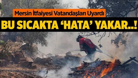 Mersin İtfaiyesi Hava Sıcaklığının Yarattığı Yangınlara Dikkat Çekti