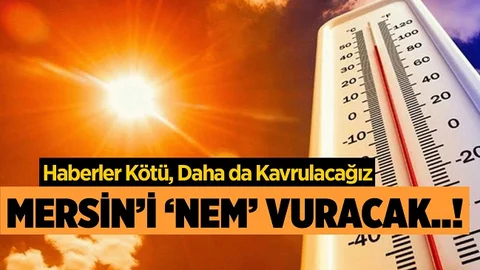 Mersin’de Nem Yüzde 90’ı Aşacak, Daha da Kavrulacağız