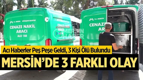 Mersin’de 3 Kişinin Cansız Bedenleri Bulundu