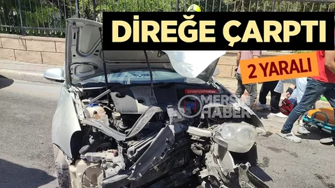 Tarsus’ta Araç Direğe Çarptı: 2 Hafif Yaralı