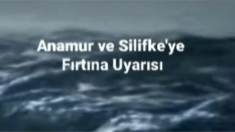 ANAMUR VE SİLİFKE'YE FIRTINA UYARISI