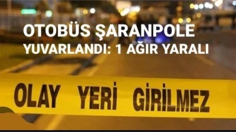 MERSİN-ANTALYA YOLUNDA OTOBÜS ŞARANPOLE YUVARLANDI: 1 AĞIR YARALI