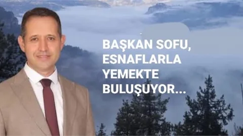 BAŞKAN SOFU, ESNAFLARLA YEMEKTE BULUŞUYOR