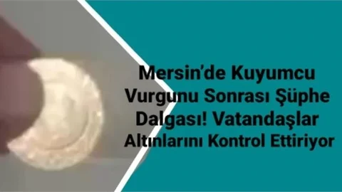 Mersin’de Kuyumcu Vurgunu Sonrası Şüphe Dalgası! Vatandaşlar Altınlarını Kontrol Ettiriyor