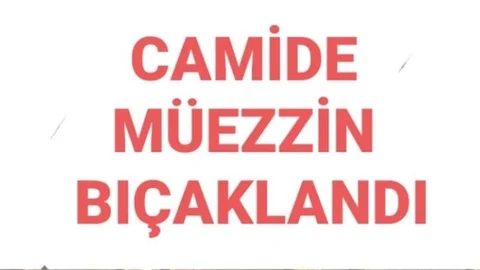 CAMİDE MÜEZZİN BIÇAKLANDI