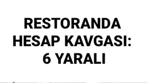 RESTORANDA HESAP KAVGASI: 6 YARALI