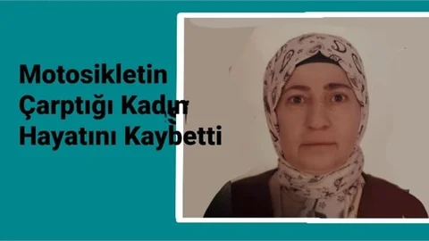 Mersin Erdemli’de Motosikletin Çarptığı Kadın Hayatını Kaybetti