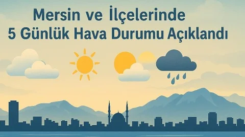 Mersin’de 5 Günlük Hava Durumu Açıklandı 9 Eylül İtibariyle