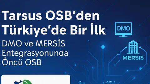 Tarsus OSB’den Türkiye’de Bir İlk: DMO ve Mersis Entegrasyonunda Öncü Adım